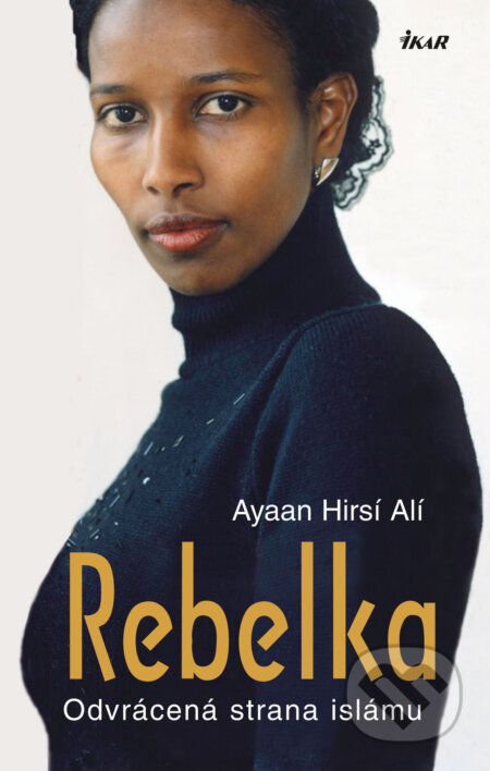 E-kniha: Rebelka (Ayaan Hirsí Alí). Ikar CZ, 2016 E-kniha: Rebelka (Ayaan Hirsí Alí). Ikar CZ, 2016