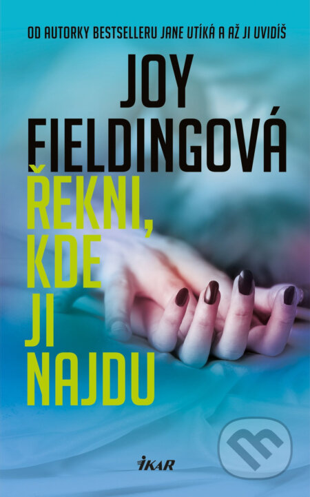E-kniha: Řekni, kde ji najdu (Joy Fielding). Ikar CZ, 2016 E-kniha: Řekni, kde ji najdu (Joy Fielding). Ikar CZ, 2016