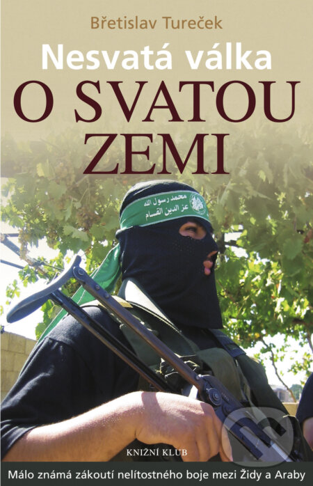 E-kniha: Nesvatá válka o Svatou zemi (Břetislav Tureček). Knižní klub, 2018 E-kniha: Nesvatá válka o Svatou zemi (Břetislav Tureček). Knižní klub, 2018