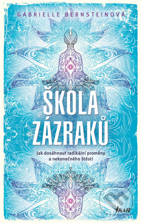 E-kniha: Škola zázraků (Gabrielle Bernsteinová). Ikar CZ, 2019 E-kniha: Škola zázraků (Gabrielle Bernsteinová). Ikar CZ, 2019