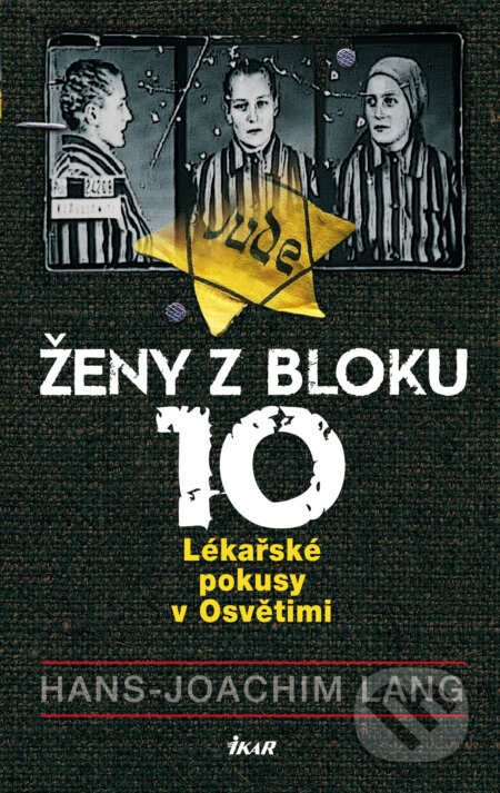 E-kniha: Ženy z bloku 10 (Hans Joachim Lang). Ikar CZ, 2018 E-kniha: Ženy z bloku 10 (Hans Joachim Lang). Ikar CZ, 2018