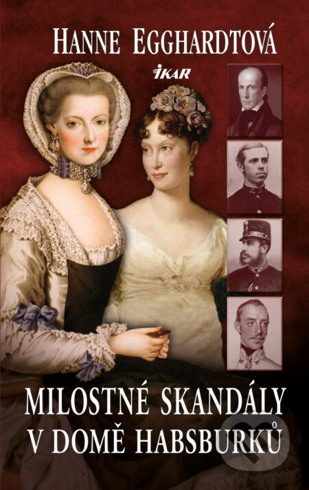 E-kniha: Milostné skandály v domě Habsburků (Hanne Egghardtová). Ikar CZ, 2014 E-kniha: Milostné skandály v domě Habsburků (Hanne Egghardtová). Ikar CZ, 2014