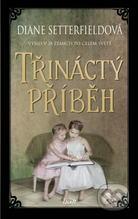 E-kniha: Třináctý příběh (Diane Setterfield). Ikar CZ, 2015 E-kniha: Třináctý příběh (Diane Setterfield). Ikar CZ, 2015