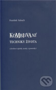 Kniha: Kombinované techniky života (František Valouch). , 2010 Kniha: Kombinované techniky života (František Valouch). , 2010