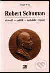 Robert Schuman - vizionář- politik - architekt Evropy - Jürgen Wahl, , 2001