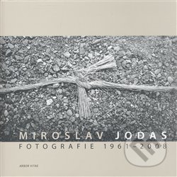 Kniha: Fotografie 1961-2008 (Miroslav Jodas). Arbor vitae, 2008 Kniha: Fotografie 1961-2008 (Miroslav Jodas). Arbor vitae, 2008