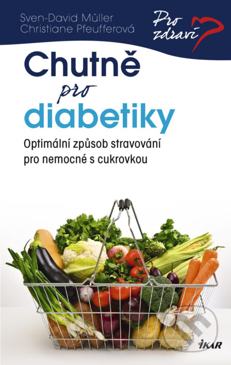 Chutně pro diabetiky - Sven-David Müller, Christiane Pfeuffer, Ikar CZ, 2019