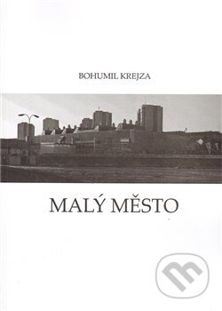Kniha: Malý město (Bohumil Krejza). Captain & Marvin, 2010 Kniha: Malý město (Bohumil Krejza). Captain & Marvin, 2010