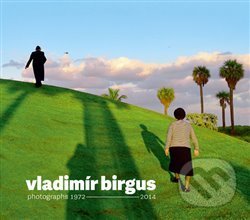 Kniha: Vladimír Birgus photographs 1972-2014 (Štěpánka Bieleszová). Kant, 2014 Kniha: Vladimír Birgus photographs 1972-2014 (Štěpánka Bieleszová). Kant, 2014