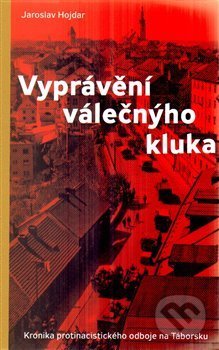 Kniha: Vyprávění válečnýho kluka (Jaroslav Hojdar). G plus G, 2014 Kniha: Vyprávění válečnýho kluka (Jaroslav Hojdar). G plus G, 2014