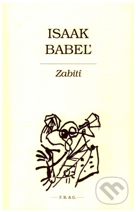Kniha: Zabití (Isaak Babel). F. R. & G., 2019 Kniha: Zabití (Isaak Babel). F. R. & G., 2019