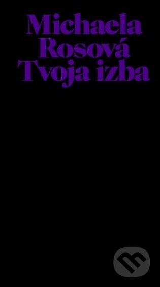 Kniha: Tvoja izba (Michaela Rosová). Michaela Rosová, 2019 Kniha: Tvoja izba (Michaela Rosová). Michaela Rosová, 2019