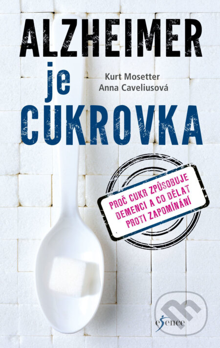 E-kniha: Alzheimer jako cukrovka (Anna Caveliusová a Kurt Mosetter). Esence, 2017 E-kniha: Alzheimer jako cukrovka (Anna Caveliusová a Kurt Mosetter). Esence, 2017