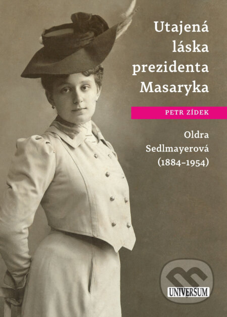 E-kniha: Utajená láska prezidenta Masaryka Oldra Sedlmayerová (Petr Zídek). X Nakladatelství Universum, 2017 E-kniha: Utajená láska prezidenta Masaryka Oldra Sedlmayerová (Petr Zídek). X Nakladatelství Universum, 2017