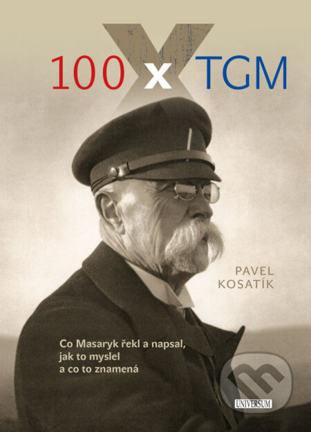 E-kniha: 100 x TGM (Pavel Kosatík). X Nakladatelství Universum, 2017 E-kniha: 100 x TGM (Pavel Kosatík). X Nakladatelství Universum, 2017