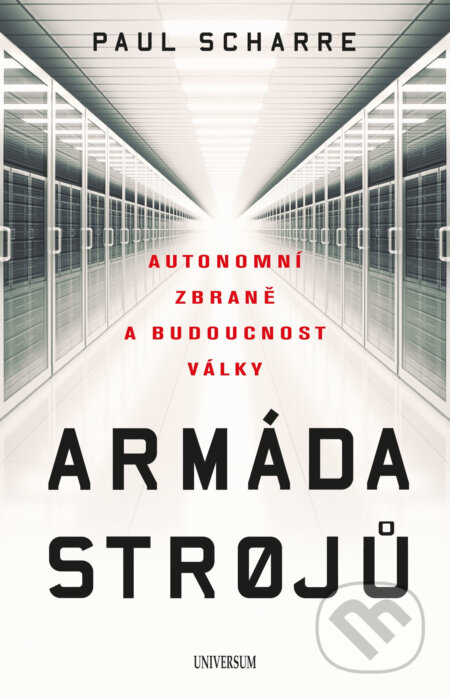 E-kniha: Armáda strojů: Autonomní zbraně a budoucnost války (Paul Scharre). X Nakladatelství Universum, 2018 E-kniha: Armáda strojů: Autonomní zbraně a budoucnost války (Paul Scharre). X Nakladatelství Universum, 2018