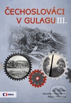 Kniha: Čechoslováci v Gulagu III. (Adam Hradilek, Jan Dvořák a Jaroslav Formánek). Česká televize, 2019 Kniha: Čechoslováci v Gulagu III. (Adam Hradilek, Jan Dvořák a Jaroslav Formánek). Česká televize, 2019