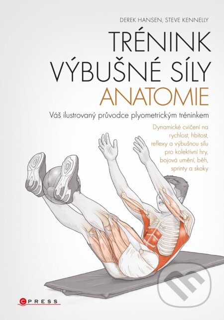E-kniha: Trénink výbušné síly - anatomie (Derek Hansen a Steve Kenelly). CPRESS, 2019 E-kniha: Trénink výbušné síly - anatomie (Derek Hansen a Steve Kenelly). CPRESS, 2019