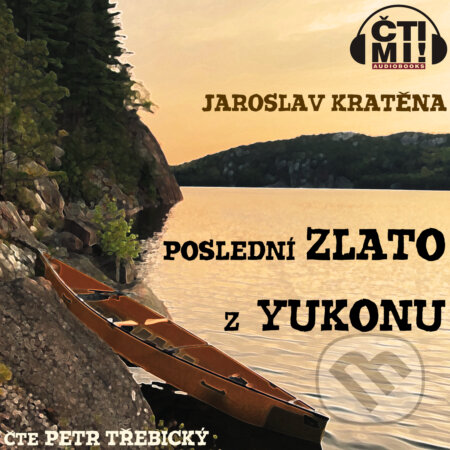 Audiokniha: Poslední zlato z Yukonu (Jaroslav Kratěna). Čti mi!, 2019 Audiokniha: Poslední zlato z Yukonu (Jaroslav Kratěna). Čti mi!, 2019