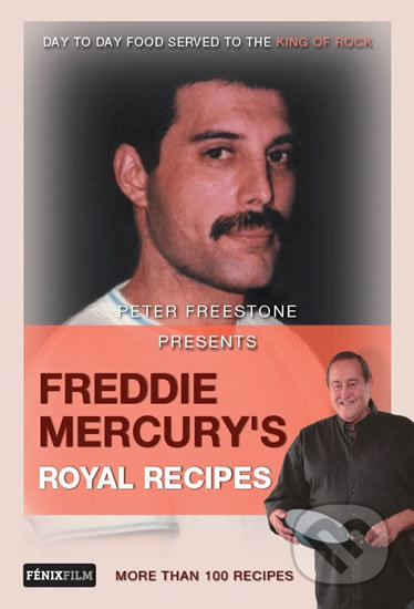 Kniha: Freddie Mercury’s Royal Recipes (Peter Freestone). Fénix, 2016 Kniha: Freddie Mercury’s Royal Recipes (Peter Freestone). Fénix, 2016