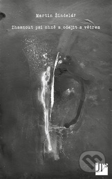 Kniha: Zhasnout psí ohně a odejít s větrem (Martin Šindelář). Jan Těsnohlídek - JT´s nakladatelství, 2012 Kniha: Zhasnout psí ohně a odejít s větrem (Martin Šindelář). Jan Těsnohlídek - JT´s nakladatelství, 2012