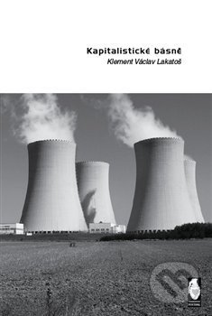 Kniha: Kapitalistické básně (Klement Václav Lakatoš). Štengl Petr, 2012 Kniha: Kapitalistické básně (Klement Václav Lakatoš). Štengl Petr, 2012
