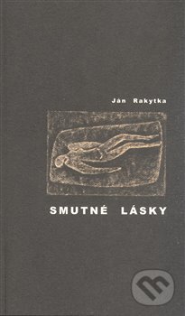 Smutné lásky - Ján Rakytka, Okamžik - sdružení pro podporu nejen nevidomých, 2008