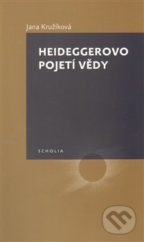 Kniha: Heideggerovo pojetí vědy (Jana Kružíková). Togga, 2011 Kniha: Heideggerovo pojetí vědy (Jana Kružíková). Togga, 2011