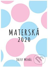 Kniha: Materská 2020 (Jozef Mihál). KO&KA, 2019 Kniha: Materská 2020 (Jozef Mihál). KO&KA, 2019