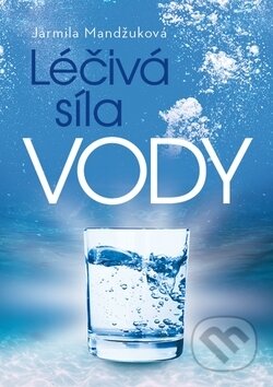 Kniha: Léčivá síla vody (Jarmila Mandžuková). Fortuna Libri ČR, 2019 Kniha: Léčivá síla vody (Jarmila Mandžuková). Fortuna Libri ČR, 2019