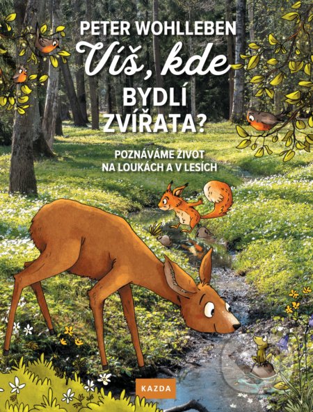 Kniha: Víš, kde bydlí zvířata? (Peter Wohlleben). Nakladatelství KAZDA, 2019 Kniha: Víš, kde bydlí zvířata? (Peter Wohlleben). Nakladatelství KAZDA, 2019
