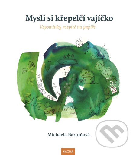 Kniha: Mysli si křepelčí vajíčko (Michaela Bartoňová). Nakladatelství KAZDA, 2019 Kniha: Mysli si křepelčí vajíčko (Michaela Bartoňová). Nakladatelství KAZDA, 2019