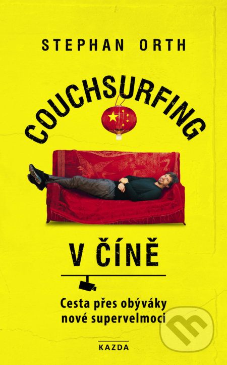 Kniha: Couchsurfing v Číně (Stephan Orth). Nakladatelství KAZDA, 2019 Kniha: Couchsurfing v Číně (Stephan Orth). Nakladatelství KAZDA, 2019
