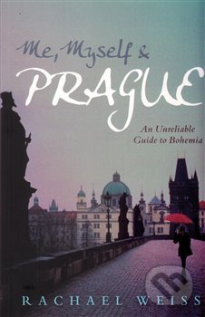Kniha: Me, Myself and Prague (Rachel Weiss). Atlantic Books, 2016 Kniha: Me, Myself and Prague (Rachel Weiss). Atlantic Books, 2016