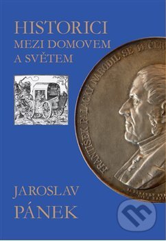 Kniha: Historici mezi domovem a světem (Jaroslav Pánek). Univerzita Pardubice, 2013 Kniha: Historici mezi domovem a světem (Jaroslav Pánek). Univerzita Pardubice, 2013