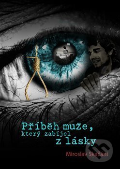 Kniha: Příběh muže, který zabíjel z lásky (Miroslav Skačáni). Skačáni Miroslav, 2013 Kniha: Příběh muže, který zabíjel z lásky (Miroslav Skačáni). Skačáni Miroslav, 2013