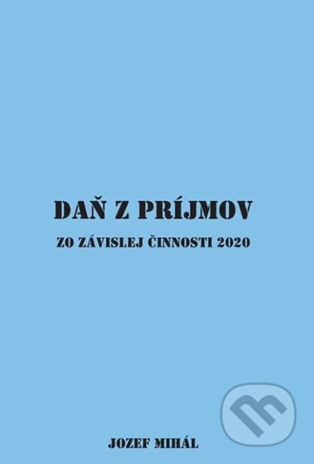 Kniha: Daň z príjmov zo závislej činnosti 2020 (Jozef Mihál). KO&KA, 2019 Kniha: Daň z príjmov zo závislej činnosti 2020 (Jozef Mihál). KO&KA, 2019