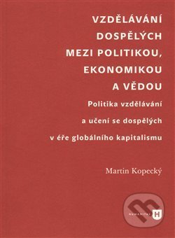 Kniha: Vzdělávání dospělých mezi politikou, ekonomikou a vědou (Martin Kopecký). Filozofická fakulta UK v Praze, 2014 Kniha: Vzdělávání dospělých mezi politikou, ekonomikou a vědou (Martin Kopecký). Filozofická fakulta UK v Praze, 2014
