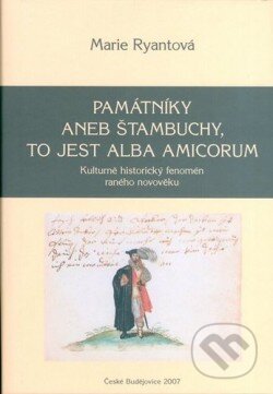 Kniha: Památníky aneb štambuchy, to jest alba amicorum (Marie Ryantová). Historický ústav AV ČR, 2008 Kniha: Památníky aneb štambuchy, to jest alba amicorum (Marie Ryantová). Historický ústav AV ČR, 2008