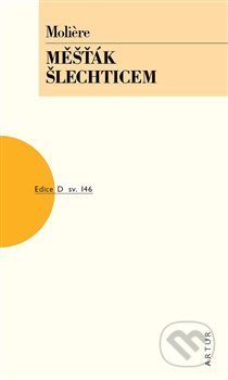 Kniha: Měšťák šlechticem (Jean Baptiste Poquelin Moliére). Artur, 2019 Kniha: Měšťák šlechticem (Jean Baptiste Poquelin Moliére). Artur, 2019