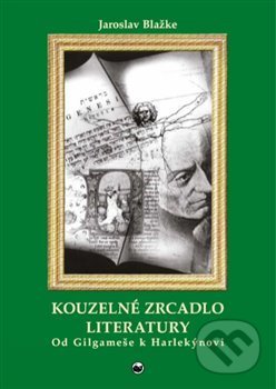 Kniha: Kouzelné zrcadlo literatury I. (Jaroslav Blažke). Ergo Brauner, 2019 Kniha: Kouzelné zrcadlo literatury I. (Jaroslav Blažke). Ergo Brauner, 2019
