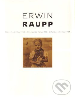 Kniha: Erwin Raupp - Moravská Hellas 1904 / Mährisches Hellas 1904 / Moravian Hellas 1904 (Helena Beránková). Studio JB, 2011 Kniha: Erwin Raupp - Moravská Hellas 1904 / Mährisches Hellas 1904 / Moravian Hellas 1904 (Helena Beránková). Studio JB, 2011