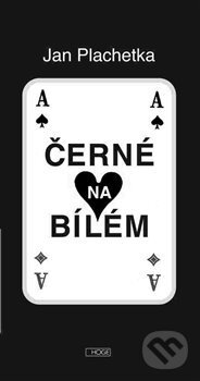 Kniha: Černé na bílém / bílé na černém (Jan Plachetka). , 2016 Kniha: Černé na bílém / bílé na černém (Jan Plachetka). , 2016