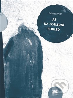 Kniha: Až na poslední pohled (Zdeněk Volf). Barrister & Principal, 2013 Kniha: Až na poslední pohled (Zdeněk Volf). Barrister & Principal, 2013