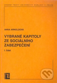 Vybrané kapitoly ze sociálního zabezpečení 1. díl - Anna Arnoldová, Karolinum, 2005