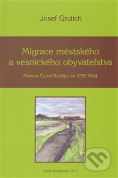 Kniha: Migrace městského a vesnického obyvatelstva (Josef Grulich). Nová tiskárna Pelhřimov, 2013 Kniha: Migrace městského a vesnického obyvatelstva (Josef Grulich). Nová tiskárna Pelhřimov, 2013