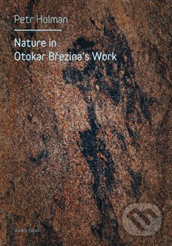 Kniha: Nature in Otokar Březina's Work (Petr Holman). Karolinum, 2014 Kniha: Nature in Otokar Březina's Work (Petr Holman). Karolinum, 2014