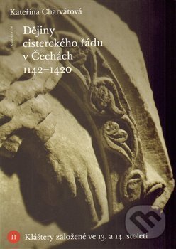 Kniha: Dějiny cisterckého řádu v Čechách (1140-1420) (Kateřina Charvátová). Karolinum, 2014 Kniha: Dějiny cisterckého řádu v Čechách (1140-1420) (Kateřina Charvátová). Karolinum, 2014