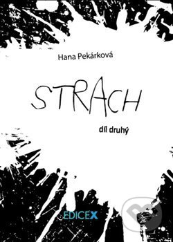 Kniha: Strach (Hana Pekárková). EdiceX, 2014 Kniha: Strach (Hana Pekárková). EdiceX, 2014