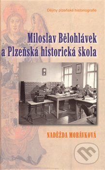 Kniha: Miloslav Bělohlávek a Plzeňská historická škola (Naděžda Morávková). Ševčík, 2008 Kniha: Miloslav Bělohlávek a Plzeňská historická škola (Naděžda Morávková). Ševčík, 2008